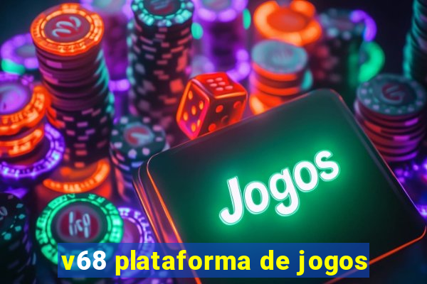 v68 plataforma de jogos